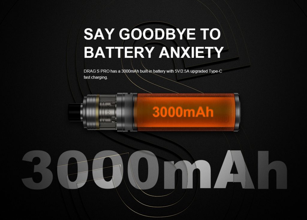 Voopoo Drag S Pro Kit battery "say goodbye to battery anxiety. DRAG S PRO has a 3000mAh built-in battery with 5V/2n5A upgrades Type-C fast charging"